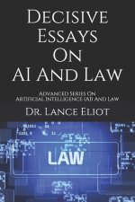 Decisive Essays On AI And Law: Advanced Series On Artificial Intelligence (AI) And Law