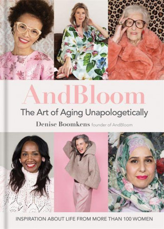 And Bloom The Art of Aging Unapologetically