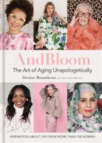 And Bloom The Art of Aging Unapologetically