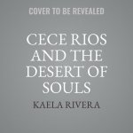 Cece Rios and the Desert of Souls Lib/E