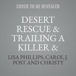 Desert Rescue & Trailing a Killer & Mountain Survival Lib/E