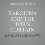 Karolina and the Torn Curtain Lib/E