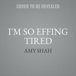 I'm So Effing Tired Lib/E: A Proven Plan to Beat Burnout, Boost Your Energy, and Reclaim Your Life
