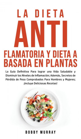 Dieta Antiflamatoria y Dieta a Basada en Plantas Para Principiantes