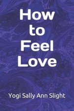 How To Feel Love