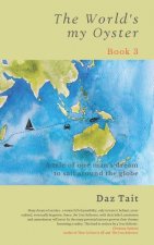 The World's my Oyster - Book 3: A tale of one man's dream to sail around the globe.
