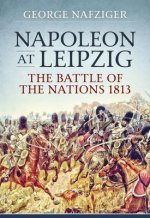 Napoleon at Leipzig: The Battle of the Nations 1813