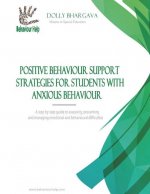 Positive Behaviour Support Strategies for Students with Anxious Behaviours: A Step by Step Guide to Assessing, Preventing and Managing Emotional and B