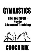 Gymnastics: The Round Off - Key to Advanced Tumbling