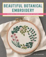 Beautiful Botanical Embroidery: Colorful Projects Inspired by Nature