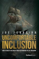 Uncomfortable Inclusion: How to Build a Culture of High Performance in Life and Work