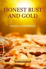 Honest Rust and Gold: A Second Collection of Prose and Poetry
