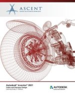 Autodesk Inventor 2021: Cable and Harness Design: Autodesk Authorized Publisher