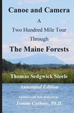 Canoe and Camera - A Two Hundred Mile Tour Through the Maine Forests - Annotated Edition