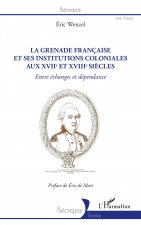La Grenade française et ses institutions coloniales aux XVIIe et XVIIIe si?cles