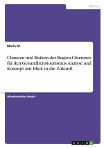 Chancen und Risiken der Region Chiemsee für den Gesundheitstourismus. Analyse und Konzept mit Blick in die Zukunft