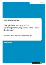 Das Spiel mit und gegen Zeit. Spannungserzeugung in der Serie ?Haus des Geldes?