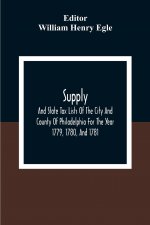 Supply, And State Tax Lists Of The City And County Of Philadelphia For The Year 1779, 1780, And 1781