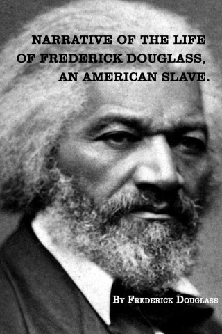 Narrative of The Life of FREDERICK DOUGLASS, An American Slave.