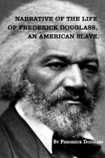 Narrative of The Life of FREDERICK DOUGLASS, An American Slave.
