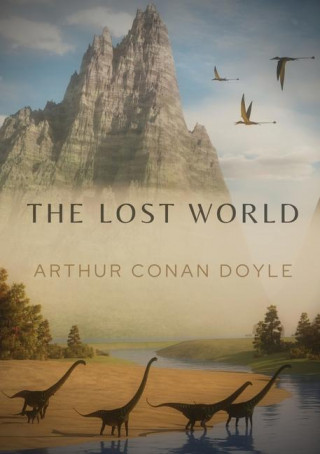 The Lost World: A 1912 science fiction novel by British writer Arthur Conan Doyle (Brožovaná)