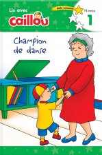 Caillou: Champion de danse - Lis avec Caillou, Niveau 1 (French edition of Caillou: The Big Dance Contest)