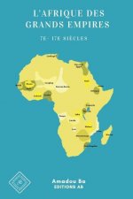 L'Afrique des Grands Empires (7e-17e siecles)
