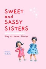 Sweet and Sassy Sisters: Stay at Home Stories