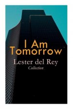 I Am Tomorrow - Lester del Rey Collection: Badge of Infamy, The Sky Is Falling, Police Your Planet, Pursuit, Victory, Let'em Breathe Space