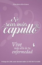 No seas más capullo: Vive más allá de tu enfermedad