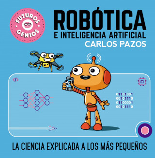 Robótica E Inteligencia Artificial: La Ciencia Explicada a Los Más Peque?os / Ro Botics for Smart Kids