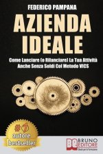 Azienda Ideale: Come Lanciare (o Rilanciare) La Tua Attivit? Anche Senza Soldi Col Metodo VICS