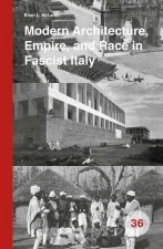 Modern Architecture, Empire, and Race in Fascist Italy