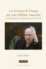Les Écritures de l'Image Par Jean-Philippe Toussaint: Expérimentation Et Sémentation Au Xxie Si?cle