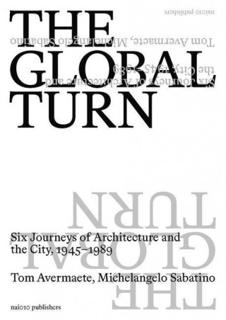 The Global Turn: Six Journeys of Architecture and the City, 1945-1989