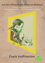 100 Ans d'histoire des echecs en Belgique