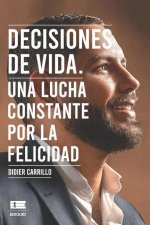 Decisiones de vida: Una lucha constante por la felicidad