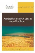 Réintégration d'Israël dans la nouvelle alliance: Dieu n'a point rejeté son peuple, qu'il a connu d'avance