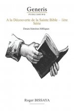 A La Decouverte De La Sainte Bible: 1?re Série