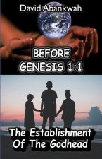 Before Genesis 1: 1: The Establishment Of The Godhead