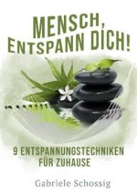 Mensch, Entspann Dich! - 9 Entspannungstechniken fur Zuhause