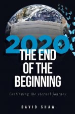 2020 The End of the Beginning: continuing the eternal journey