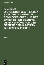 Georg Schmidt: Die Kirchenrechtlichen Entscheidungen Des Reichsgerichts Und Der Bayerischen Obersten Gerichtshoefe Aus Dem Gebiete Der in Bayern Gelte