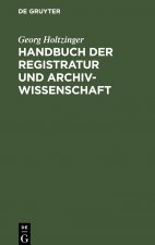 Handbuch Der Registratur Und Archivwissenschaft