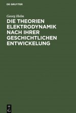 Die Theorien Elektrodynamik Nach Ihrer Geschichtlichen Entwickelung