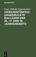 Zweiundfunfzig Ungedruckte Balladen Des 16., 17. Und 18. Jahrhunderts
