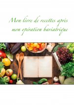Mon livre de recettes apres mon operation bariatrique