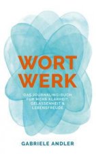 WortWerk: Das Journaling-Buch für mehr Klarheit, Gelassenheit und Lebensfreude