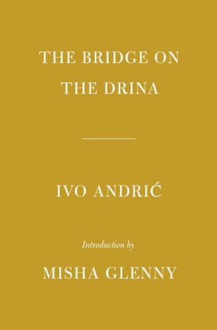 The Bridge on the Drina: Introduction by Misha Glenny