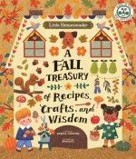 Little Homesteader: A Fall Treasury of Recipes, Crafts, and Wisdom